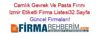 Camlık+Gevrek+Ve+Pasta+Fırını+Izmir+Etiketli+Firma+Listesi32.Sayfa Güncel+Firmaları!