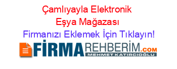 Çamlıyayla+Elektronik+Eşya+Mağazası Firmanızı+Eklemek+İçin+Tıklayın!