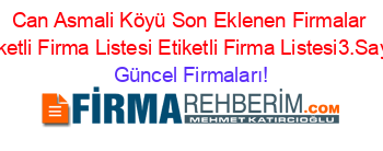 Can+Asmali+Köyü+Son+Eklenen+Firmalar+Etiketli+Firma+Listesi+Etiketli+Firma+Listesi3.Sayfa Güncel+Firmaları!