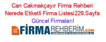 Can+Cakmakçayır+Firma+Rehberi+Nerede+Etiketli+Firma+Listesi229.Sayfa Güncel+Firmaları!