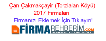 Çan+Çakmakçayir+(Terzialan+Köyü)+2017+Firmaları+ Firmanızı+Eklemek+İçin+Tıklayın!