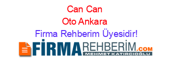 Can+Can+Oto+Ankara Firma+Rehberim+Üyesidir!