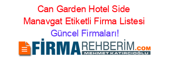 Can+Garden+Hotel+Side+Manavgat+Etiketli+Firma+Listesi Güncel+Firmaları!