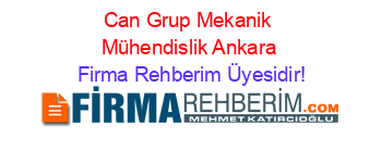 Can+Grup+Mekanik+Mühendislik+Ankara Firma+Rehberim+Üyesidir!