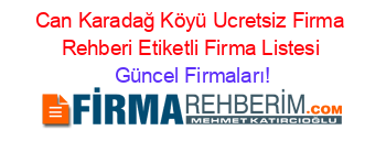Can+Karadağ+Köyü+Ucretsiz+Firma+Rehberi+Etiketli+Firma+Listesi Güncel+Firmaları!