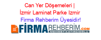 Can+Yer+Döşemeleri+|+İzmir+Laminat+Parke+Izmir Firma+Rehberim+Üyesidir!