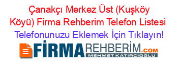 +Çanakçı+Merkez+Üst+(Kuşköy+Köyü)+Firma+Rehberim+Telefon+Listesi Telefonunuzu+Eklemek+İçin+Tıklayın!