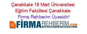 Çanakkale+18+Mart+Üniversitesi+Eğitim+Fakültesi+Çanakkale Firma+Rehberim+Üyesidir!