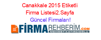 Canakkale+2015+Etiketli+Firma+Listesi2.Sayfa Güncel+Firmaları!