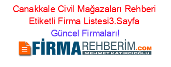 Canakkale+Civil+Mağazaları+Rehberi+Etiketli+Firma+Listesi3.Sayfa Güncel+Firmaları!