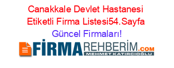 Canakkale+Devlet+Hastanesi+Etiketli+Firma+Listesi54.Sayfa Güncel+Firmaları!