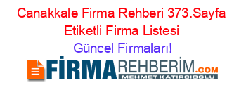 Canakkale+Firma+Rehberi+373.Sayfa+Etiketli+Firma+Listesi Güncel+Firmaları!