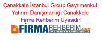 Çanakkale+İstanbul+Group+Gayrimenkul+Yatırım+Danışmanlığı+Canakkale Firma+Rehberim+Üyesidir!