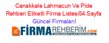 Canakkale+Lahmacun+Ve+Pide+Rehberi+Etiketli+Firma+Listesi54.Sayfa Güncel+Firmaları!