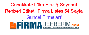 Canakkale+Lüks+Elazığ+Seyahat+Rehberi+Etiketli+Firma+Listesi54.Sayfa Güncel+Firmaları!