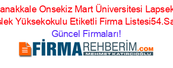 Çanakkale+Onsekiz+Mart+Üniversitesi+Lapseki+Meslek+Yüksekokulu+Etiketli+Firma+Listesi54.Sayfa Güncel+Firmaları!