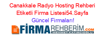 Canakkale+Radyo+Hosting+Rehberi+Etiketli+Firma+Listesi54.Sayfa Güncel+Firmaları!