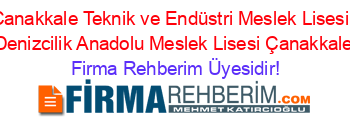 Çanakkale+Teknik+ve+Endüstri+Meslek+Lisesi,+Denizcilik+Anadolu+Meslek+Lisesi+Çanakkale Firma+Rehberim+Üyesidir!