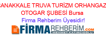 ÇANAKKALE+TRUVA+TURİZM+ORHANGAZİ+OTOGAR+ŞUBESİ+Bursa Firma+Rehberim+Üyesidir!