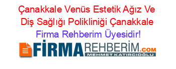 Çanakkale+Venüs+Estetik+Ağız+Ve+Diş+Sağlığı+Polikliniği+Çanakkale Firma+Rehberim+Üyesidir!