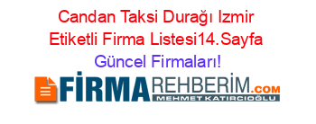 Candan+Taksi+Durağı+Izmir+Etiketli+Firma+Listesi14.Sayfa Güncel+Firmaları!