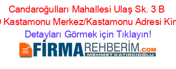 Candaroğulları+Mahallesi+Ulaş+Sk.+3+B+37150+Kastamonu+Merkez/Kastamonu+Adresi+Kime+Ait Detayları+Görmek+için+Tıklayın!