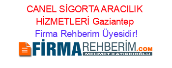 CANEL+SİGORTA+ARACILIK+HİZMETLERİ+Gaziantep Firma+Rehberim+Üyesidir!