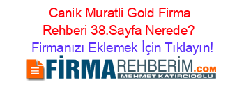 Canik+Muratli+Gold+Firma+Rehberi+38.Sayfa+Nerede?+ Firmanızı+Eklemek+İçin+Tıklayın!