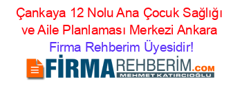 Çankaya+12+Nolu+Ana+Çocuk+Sağlığı+ve+Aile+Planlaması+Merkezi+Ankara Firma+Rehberim+Üyesidir!