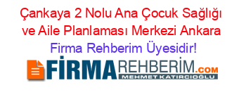 Çankaya+2+Nolu+Ana+Çocuk+Sağlığı+ve+Aile+Planlaması+Merkezi+Ankara Firma+Rehberim+Üyesidir!