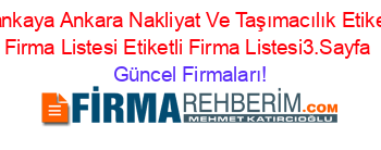 Cankaya+Ankara+Nakliyat+Ve+Taşımacılık+Etiketli+Firma+Listesi+Etiketli+Firma+Listesi3.Sayfa Güncel+Firmaları!