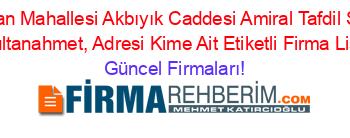 Cankurtaran+Mahallesi+Akbıyık+Caddesi+Amiral+Tafdil+Sokak+No:+6,+Sultanahmet,+Adresi+Kime+Ait+Etiketli+Firma+Listesi Güncel+Firmaları!