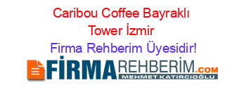 Caribou+Coffee+Bayraklı+Tower+İzmir Firma+Rehberim+Üyesidir!
