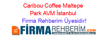 Caribou+Coffee+Maltepe+Park+AVM+İstanbul Firma+Rehberim+Üyesidir!