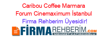 Caribou+Coffee+Marmara+Forum+Cinemaximum+İstanbul Firma+Rehberim+Üyesidir!