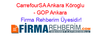 CarrefourSA+Ankara+Köroglu+-+GOP+Ankara Firma+Rehberim+Üyesidir!
