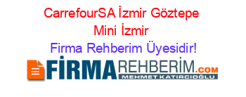 CarrefourSA+İzmir+Göztepe+Mini+İzmir Firma+Rehberim+Üyesidir!