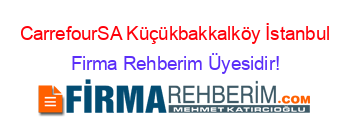 CarrefourSA+Küçükbakkalköy+İstanbul Firma+Rehberim+Üyesidir!