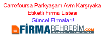 Carrefoursa+Parkyaşam+Avm+Karşıyaka+Etiketli+Firma+Listesi Güncel+Firmaları!