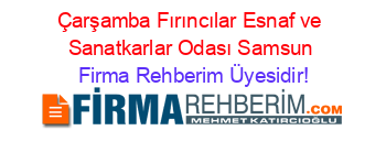 Çarşamba+Fırıncılar+Esnaf+ve+Sanatkarlar+Odası+Samsun Firma+Rehberim+Üyesidir!