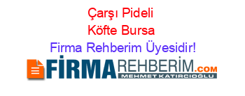 Çarşı+Pideli+Köfte+Bursa Firma+Rehberim+Üyesidir!