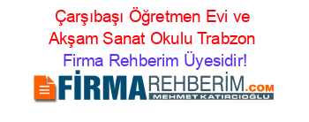 Çarşıbaşı+Öğretmen+Evi+ve+Akşam+Sanat+Okulu+Trabzon Firma+Rehberim+Üyesidir!
