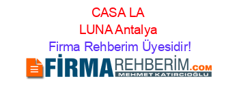 CASA+LA+LUNA+Antalya Firma+Rehberim+Üyesidir!