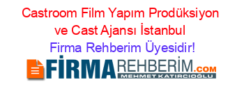 Castroom+Film+Yapım+Prodüksiyon+ve+Cast+Ajansı+İstanbul Firma+Rehberim+Üyesidir!