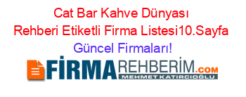 Cat+Bar+Kahve+Dünyası+Rehberi+Etiketli+Firma+Listesi10.Sayfa Güncel+Firmaları!