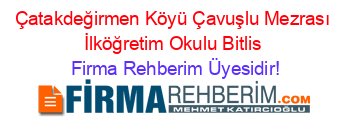 Çatakdeğirmen+Köyü+Çavuşlu+Mezrası+İlköğretim+Okulu+Bitlis Firma+Rehberim+Üyesidir!
