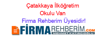 Çatakkaya+İlköğretim+Okulu+Van Firma+Rehberim+Üyesidir!