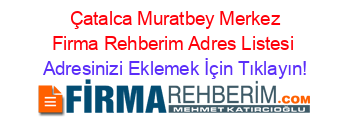 +Çatalca+Muratbey+Merkez+Firma+Rehberim+Adres+Listesi Adresinizi+Eklemek+İçin+Tıklayın!