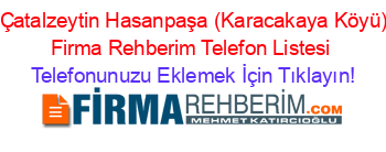 +Çatalzeytin+Hasanpaşa+(Karacakaya+Köyü)+Firma+Rehberim+Telefon+Listesi Telefonunuzu+Eklemek+İçin+Tıklayın!