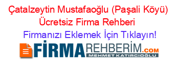 Çatalzeytin+Mustafaoğlu+(Paşali+Köyü)+Ücretsiz+Firma+Rehberi+ Firmanızı+Eklemek+İçin+Tıklayın!